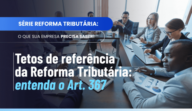 Oque são os tetos de referência da Reforma Tributária