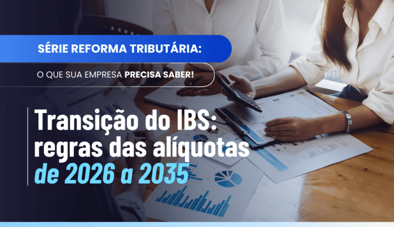Transição do IBS: como funcionarão as alíquotas progressivas