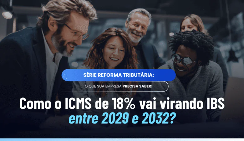 Transição do ICMS para o IBS entre 2029 e 2032: veja na prática