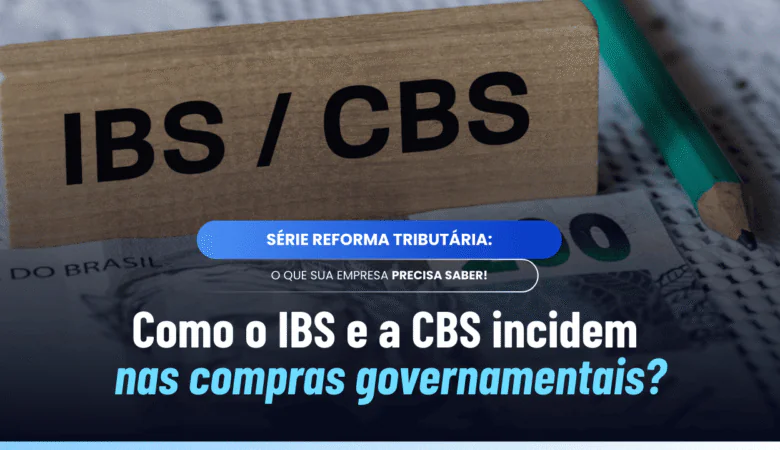 Tributação das compras governamentais no IBS e CBS: como funciona