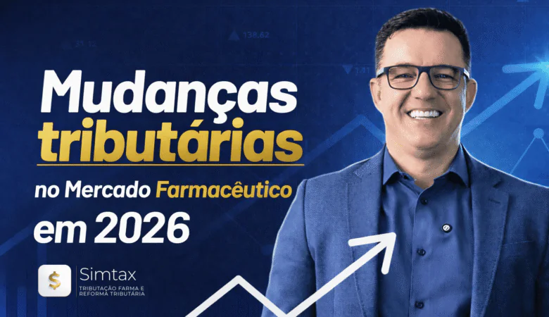 Mudanças tributárias 2026 no setor farmacêutico