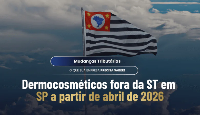 Fim da Substituição Tributária em SP para Dermocosméticos à partir de 01/04/2026