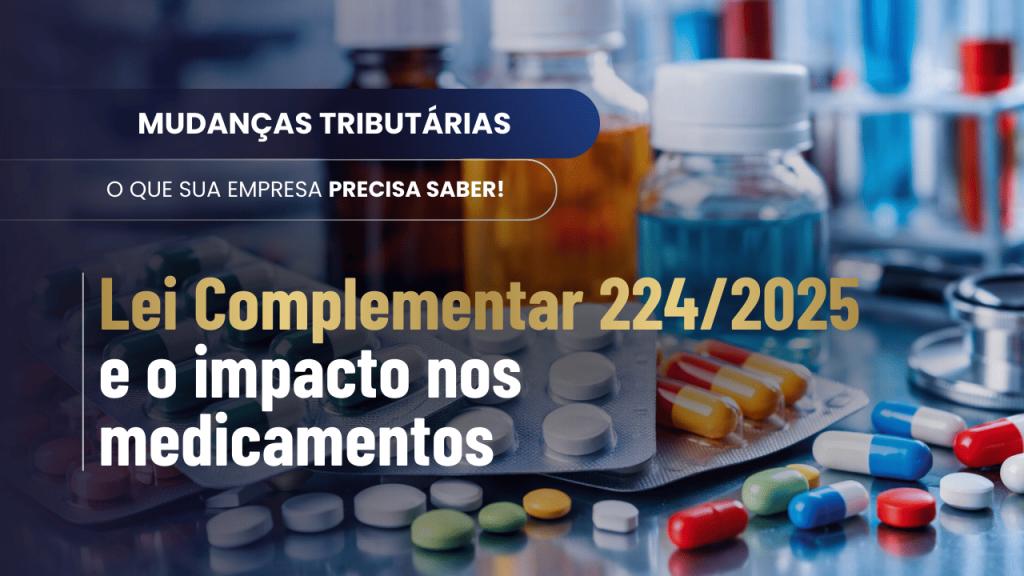 Lei Complementar 224/2025 e o impacto nos medicamentos