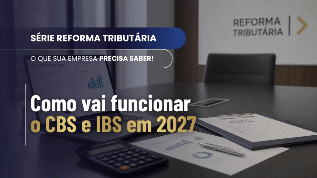 CBS de 9% e IBS de 0,1% em 2027: entenda a regra na Reforma Tributária