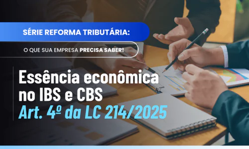 Essência econômica IBS CBS: entenda o §3º do Art. 4º da LC 214/2025