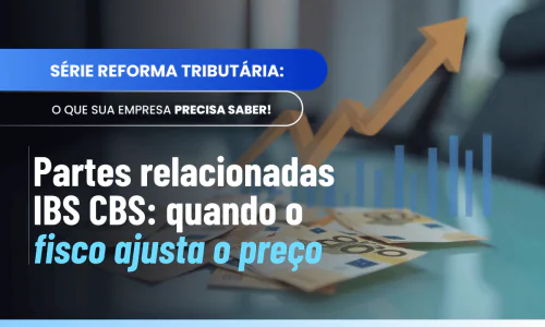 Partes relacionadas IBS CBS: entenda o §2º do Art. 5º da LC 214/2025