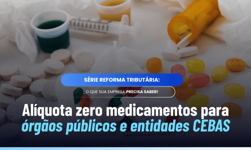 Alíquota zero medicamentos órgãos públicos e entidades CEBAS