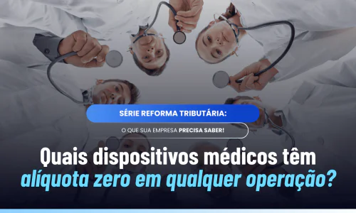Dispositivos médicos alíquota zero no Anexo XII da Reforma
