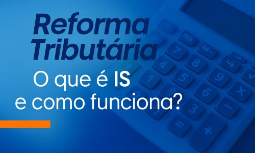 Imposto Seletivo (IS): O Novo Imposto da Reforma Tributária