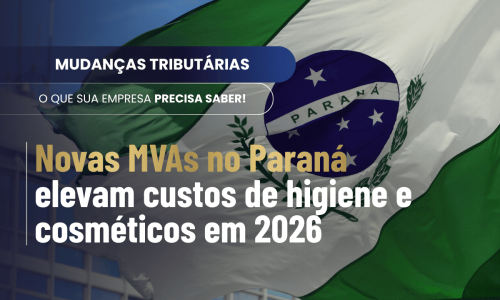 Novas MVAs no Paraná podem aumentar o custo de cosméticos e higiene a partir de 01 de Abril de 2026