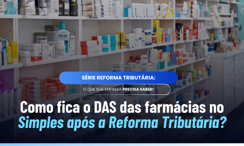 Simples Nacional para farmácias: o que muda com a Reforma Tributária