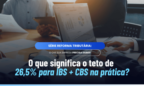 Teto de 26,5% do IBS e CBS: o que realmente significa